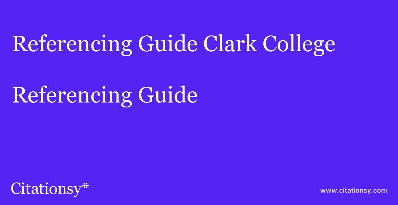 Referencing Guide: Clark College